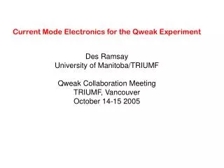 Current Mode Electronics for the Qweak Experiment Des Ramsay University of Manitoba/TRIUMF