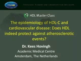 Dr. Kees Hovingh Academic Medical Centre Amsterdam, The Netherlands