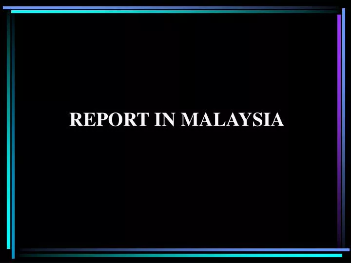 report in malaysia
