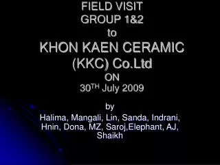 FIELD VISIT GROUP 1&amp;2 to KHON KAEN CERAMIC (KKC) Co.Ltd ON 30 TH July 2009