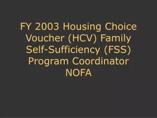 FY 2003 Housing Choice Voucher (HCV) Family Self-Sufficiency (FSS) Program Coordinator NOFA