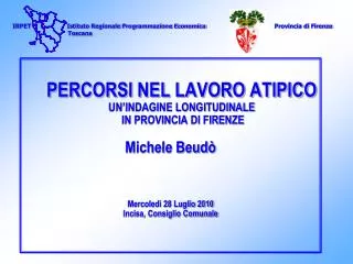 PERCORSI NEL LAVORO ATIPICO UN’INDAGINE LONGITUDINALE IN PROVINCIA DI FIRENZE Michele Beudò