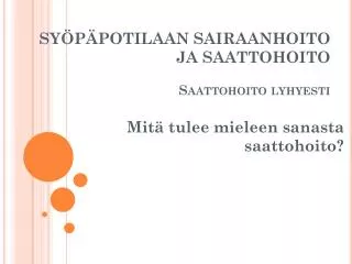 SYÖPÄPOTILAAN SAIRAANHOITO JA SAATTOHOITO Saattohoito lyhyesti