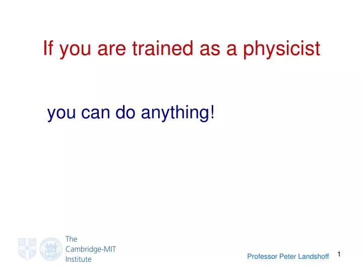 if you are trained as a physicist