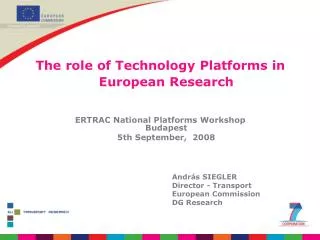 The role of Technology Platforms in European Research ERTRAC National Platforms Workshop Budapest