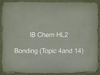 IB Chem HL2 Bonding (Topic 4and 14)
