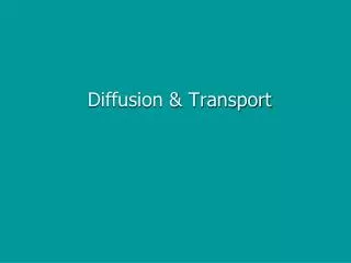 Diffusion &amp; Transport