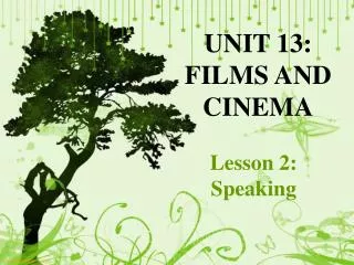 UNIT 13: FILMS AND CINEMA