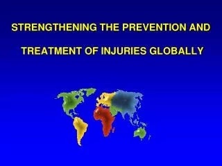 STRENGTHENING THE PREVENTION AND TREATMENT OF INJURIES GLOBALLY