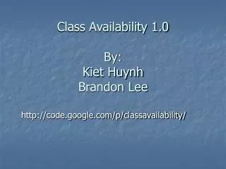 Class Availability 1.0 By: Kiet Huynh Brandon Lee