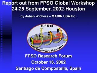 FPSO Research Forum October 16, 2002 Santiago de Compostella, Spain