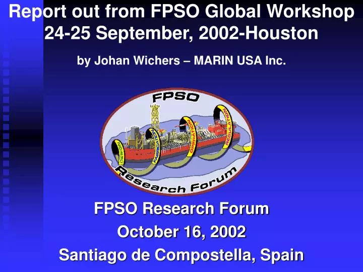 report out from fpso global workshop 24 25 september 2002 houston by johan wichers marin usa inc