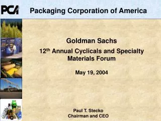 Goldman Sachs 12 th Annual Cyclicals and Specialty Materials Forum May 19, 2004