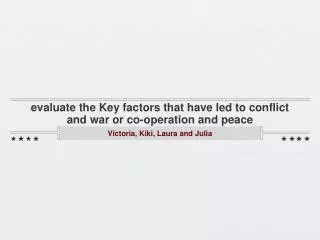 evaluate the Key factors that have led to conflict and war or co-operation and peace
