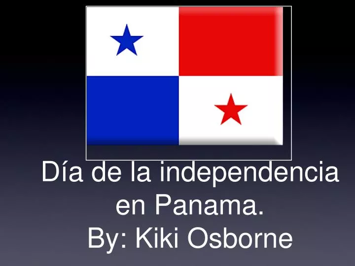 d a de la independencia en panama by kiki osborne