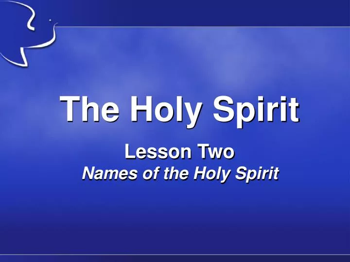 the holy spirit lesson two names of the holy spirit