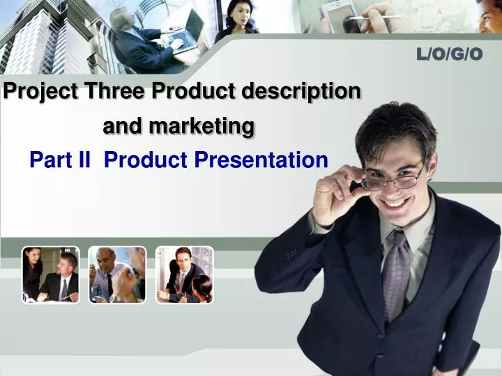 project three product description and marketing part ii product presentation