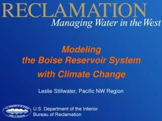 Modeling the Boise Reservoir System with Climate Change Leslie Stillwater, Pacific NW Region