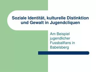 soziale identit t kulturelle distinktion und gewalt in jugendcliquen