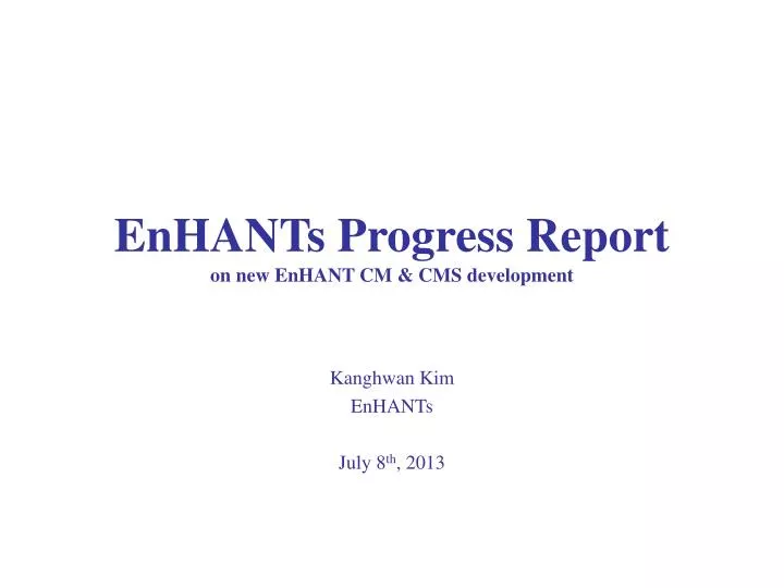 enhants progress report on new enhant cm cms development