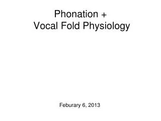 Phonation + Vocal Fold Physiology