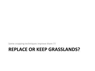 Replace or keep grasslands?