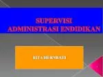 SUPERVISI ADMINISTRASI ENDIDIKAN - slide 1