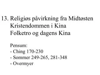 13. Religiøs påvirkning fra Midtøsten Kristendommen i Kina Folketro og dagens Kina