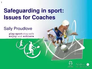 Safeguarding in sport: Issues for Coaches Sally Proudlove