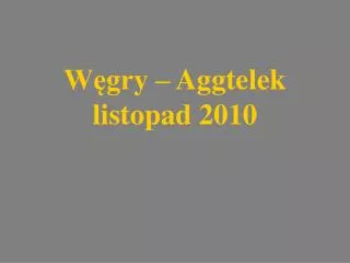 w gry aggtelek listopad 2010