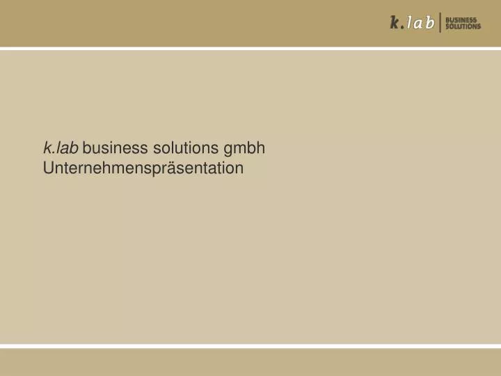 k lab business solutions gmbh unternehmenspr sentation