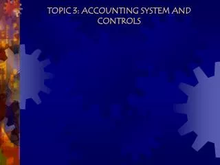 TOPIC 3: ACCOUNTING SYSTEM AND CONTROLS