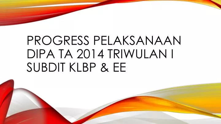 progress pelaksanaan dipa ta 2014 triwulan i subdit klbp ee