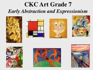 CKC Art Grade 7 Early Abstraction and Expressionism