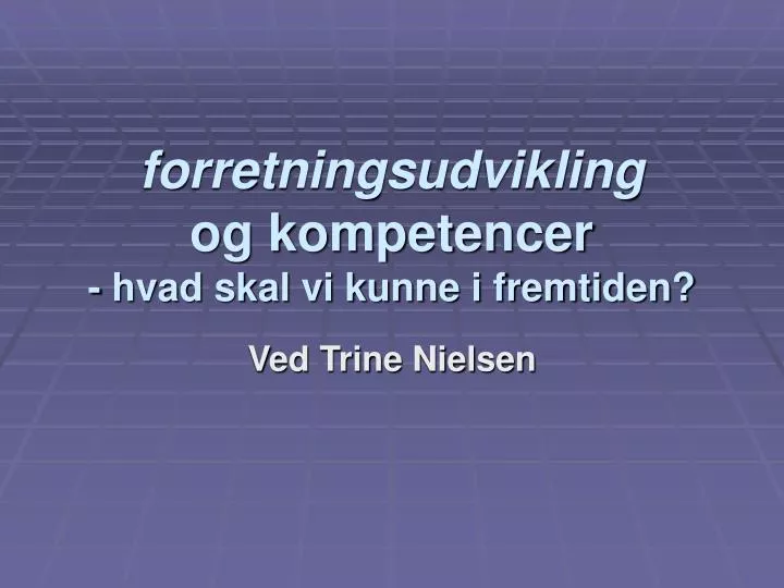 forretningsudvikling og kompetencer hvad skal vi kunne i fremtiden