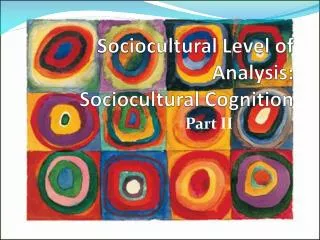 Sociocultural Level of Analysis: Sociocultural Cognition