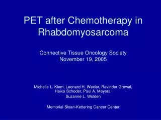 PET after Chemotherapy in Rhabdomyosarcoma Connective Tissue Oncology Society November 19, 2005
