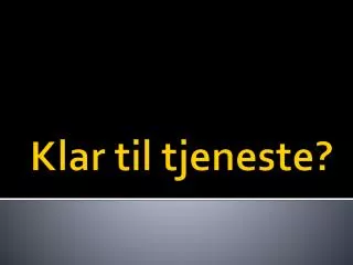klar til tjeneste