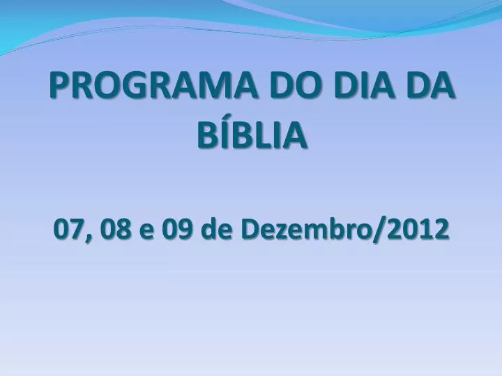 programa do dia da b blia 07 08 e 09 de dezembro 2012