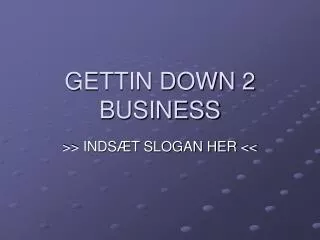 gettin down 2 business