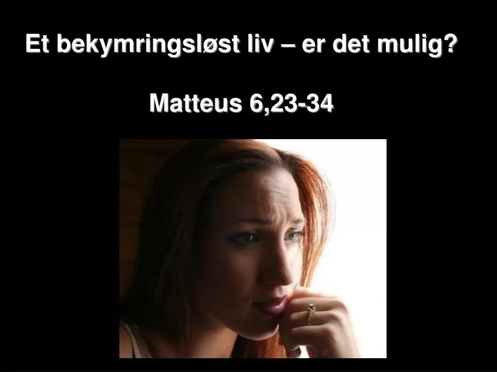 et bekymringsl st liv er det mulig matteus 6 23 34