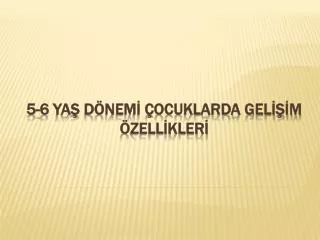 5 6 ya d nem ocuklarda gel m zell kler