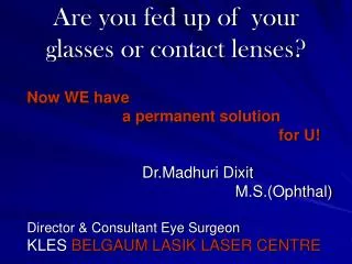 Are you fed up of your glasses or contact lenses?