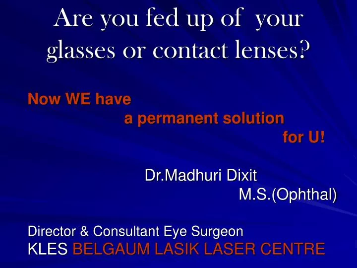 are you fed up of your glasses or contact lenses