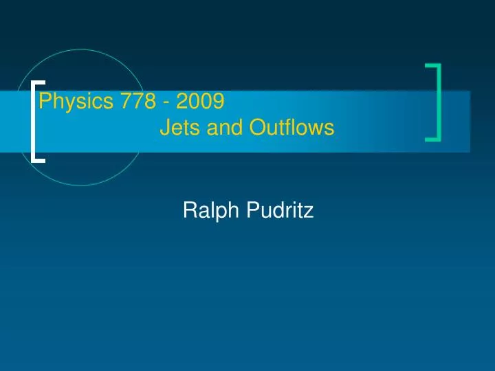 physics 778 2009 jets and outflows
