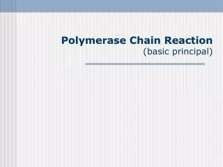 Polymerase Chain Reaction (basic principal)