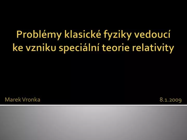 probl my klasick fyziky vedouc ke vzniku speci ln teorie relativity