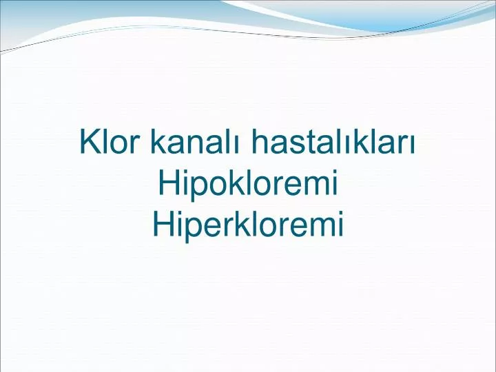 klor kanal hastal klar hipokloremi hiperkloremi