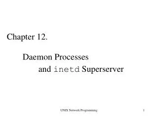 Chapter 12. 	Daemon Processes 			and inetd Superserver