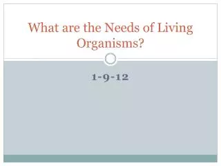 What are the Needs of Living Organisms?
